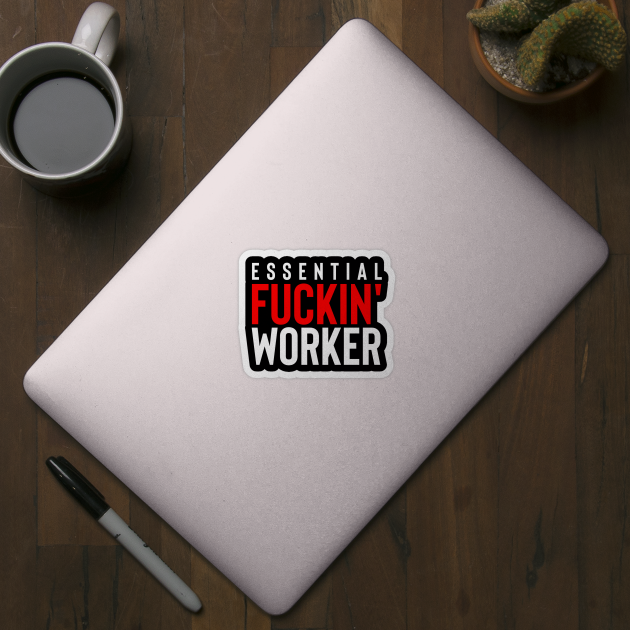 Essential Fuckin' Worker by rembo